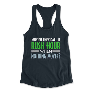 Why Do They Call It Rush Hour? Womens Racerback Tank in Midnight Navy color